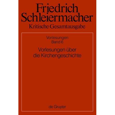 Vorlesungen über die Kirchengeschichte, Gebundene Ausgabe von Friedrich D. E. Schleiermacher,Hermann Fischer,Simon Gerber, De Gruyter,