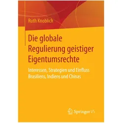 Die globale Regulierung geistiger Eigentumsrechte, Fachbücher von Ruth Knoblich
