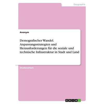Demografischer Wandel. Anpassungsstrategien und Herausforderungen für die soziale und technische Infrastruktur in Stadt und Land, Taschenbuch von