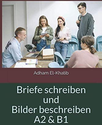 Adham El-Khatib - Briefe schreiben und Bilder beschreiben A2 & B1 (Schreiben und Sprechen A1,A2, B1,B2,C1) - Preis vom 09.10.2026 07:28:09 h