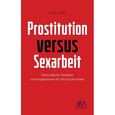 Prostitution versus Sexarbeit, Taschenbuch von Nadja Habibi, Marta Press UG (haftungsbeschränkt), 978-3-948731-08-3