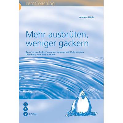 Mehr ausbrüten, weniger gackern, Taschenbuch von Andreas Müller, Hep verlag, 978-3-0355-0059-2