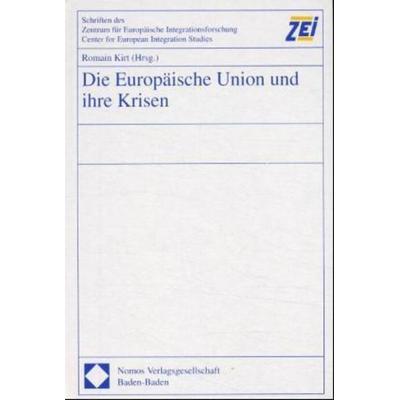 Die Europäische Union und ihre Krisen, Gebundene Ausgabe von Romain Kirt, Nomos, 978-3-7890-7169-0