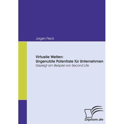 Virtuelle Welten: Ungenutzte Potentiale für Unternehmen, Taschenbuch von Jürgen Fleck, Diplomica Verlag GmbH, 978-3-8366-6496-7