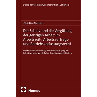 Der Schutz und die Vergütung der geistigen Arbeit im Arbeitszeit-, Arbeitsvertrags- und Betriebsverfassungsrecht, Taschenbuch von Christian Mertens,