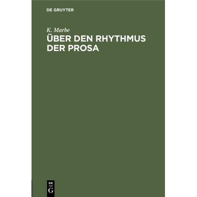 Über den Rhythmus der Prosa, Gebundene Ausgabe von K. Marbe, De Gruyter, 978-3-11-118182-0