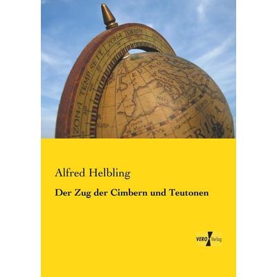 Der Zug der Cimbern und Teutonen, Taschenbuch von Alfred Helbling, Vero Verlag, 978-3-7372-0112-4