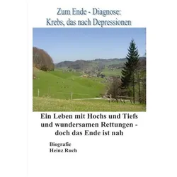Ruch:Zum Ende - Diagnose Krebs, das nac, Belletristik von Heinz Ruch