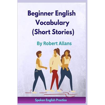 Beginner English Vocabulary (Short Stories), Taschenbuch von Ahmet Mustafaoglu,Robert Allans, Amazon Digital Services LLC - Kdp