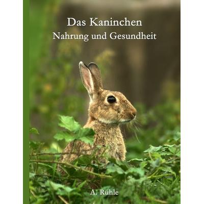 Das Kaninchen - Nahrung und Gesundheit, Taschenbuch von Andreas Rühle, BoD – Books on Demand, 978-3-7431-1799-0