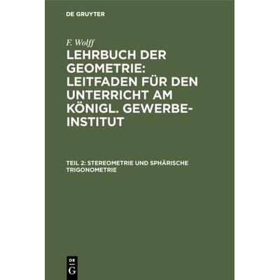 Stereometrie und sphärische Trigonometrie, Gebundene Ausgabe von F. Wolff, De Gruyter, 978-3-11-107567-9