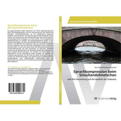 Sprachkompression beim Simultandolmetschen, Taschenbuch von Vera Meshcheriakova-Klabacher, AV Akademikerverlag, 978-3-639-49037-4