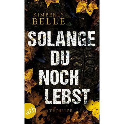 Solange du noch lebst, Taschenbuch von Kimberly Belle, Aufbau TB, 978-3-7466-3618-4