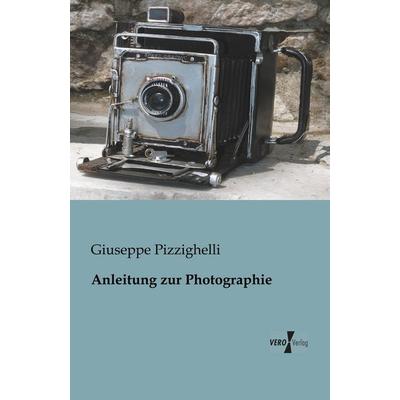 Anleitung zur Photographie, Taschenbuch von Giuseppe Pizzighelli, BoD - Books on Demand, 978-3-95610-601-9