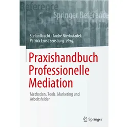 Praxishandbuch Professionelle Mediation, Fachbücher von André Niedostadek, Patrick Ernst Sensburg, Stefan Kracht