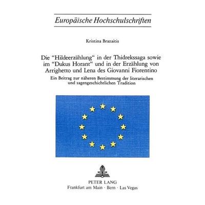 Die «Hildeerzählung» in der Thidrekssaga sowie im «Dukus Horant» und in der Erzählung von Arrighetto und Lena des Giovanni Fiorentino, Taschenbuch von
