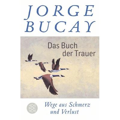 Das Buch der Trauer, Taschenbuch von Jorge Bucay, Fischer Taschenbuch Verlag, 978-3-596-70438-5