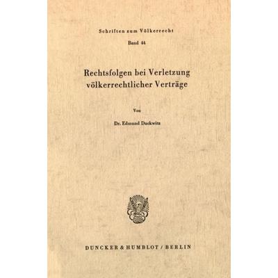Rechtsfolgen bei Verletzung völkerrechtlicher Verträge., Taschenbuch von Edmund Duckwitz, Duncker & Humblot, 978-3-428-03402-4