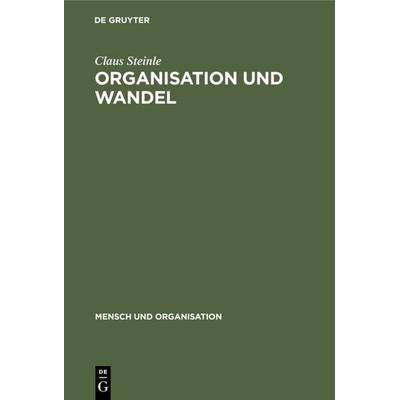 Organisation und Wandel, Gebundene Ausgabe von Claus Steinle, De Gruyter, 978-3-11-010575-9