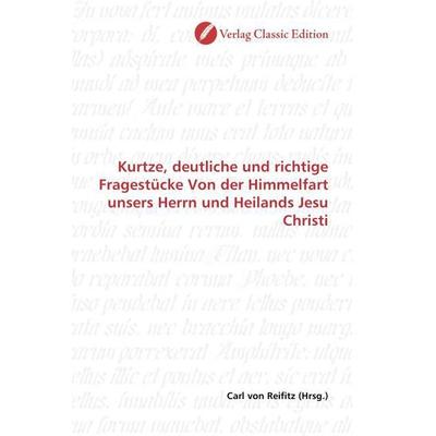 Kurtze, deutliche und richtige Fragestücke Von der Himmelfar, Taschenbuch von , Classic Edition, 978-3-86932-996-3