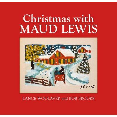 Christmas with Maud Lewis, Gebundene Ausgabe von Lance Woolaver, Goose Lane Editions, 978-1-77310-060-9