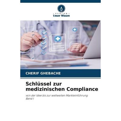 Schlüssel zur medizinischen Compliance, Taschenbuch von Cherif Ghebache, Verlag Unser Wissen, 978-620-9-41246-2