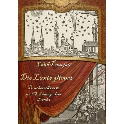 Die Lunte glimmt, Gebundene Ausgabe von Edith Parzefall, BoD – Books on Demand, 978-3-7347-4839-4