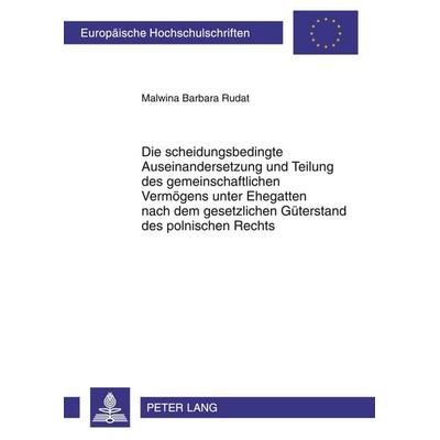 Die scheidungsbedingte Auseinandersetzung und Teilung des gemeinschaftlichen Vermögens unter Ehegatten nach dem gesetzlichen Güterstand des polnischen