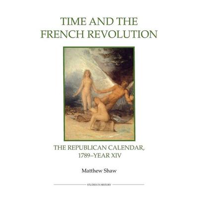 Time and the French Revolution, Gebundene Ausgabe von Matthew Shaw, Royal Historical Society, 978-0-86193-311-2
