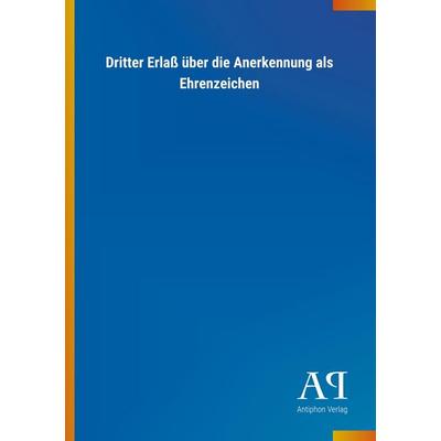 Dritter Erlaß über die Anerkennung als Ehrenzeichen, Taschenbuch von Antiphon Verlag, Antiphon, 978-3-7314-3753-6