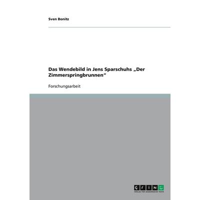 Das Wendebild in Jens Sparschuhs 'Der Zimmerspringbrunnen'; Taschenbuch von Sven Bonitz, GRIN, 978-3-640-34907-4