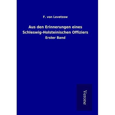 Aus den Erinnerungen eines Schleswig-Holsteinischen Offiziers, Gebundene Ausgabe von F. Levetzow, BoD - Books on Demand