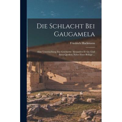 Die Schlacht Bei Gaugamela, Taschenbuch von Friedrich Hackmann, Legare Street Press, 978-1-01-801654-2