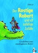 THiLO - Der Rostige Robert und elf zufällige Zufälle. Geschichten eines unschlagbaren Ritters - Preis vom 13.10.2026 19:28:25 h