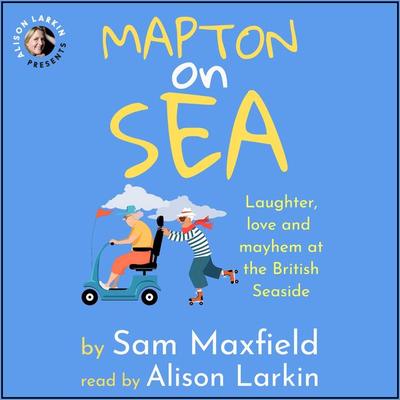 Mapton on Sea: Laughter, Love, and Mayhem at the British Seaside - Sam Maxfield, Audio, 9798823460224