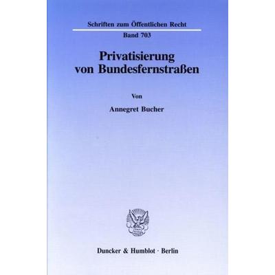 Privatisierung von Bundesfernstraßen., Taschenbuch von Annegret Bucher, Duncker & Humblot, 978-3-428-08591-0