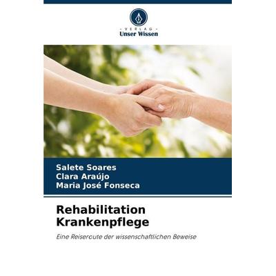 Rehabilitation Krankenpflege, Taschenbuch von Salete Soares,Clara Araújo,Maria José Fonseca, Verlag Unser Wissen, 978-620-8-77952-8