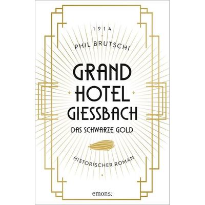 Grandhotel Giessbach. Das schwarze Gold, Taschenbuch von Phil Brutschi, Emons Verlag, 978-3-7408-2425-9