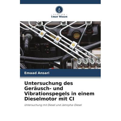 Untersuchung des Geräusch- und Vibrationspegels in einem Dieselmotor mit CI, Taschenbuch von Emaad Ansari, Verlag Unser Wissen, 978-620-4-80998-4