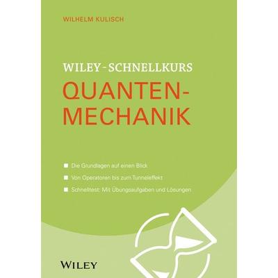 Wiley-Schnellkurs Quantenmechanik, Taschenbuch von Wilhelm Kulisch, Wiley-VCH, 978-3-527-53049-6