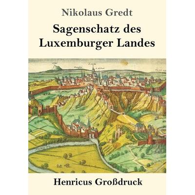 Sagenschatz des Luxemburger Landes (Großdruck), Taschenbuch von Nikolaus Gredt, BoD - Books on Demand, 978-3-8478-2579-1