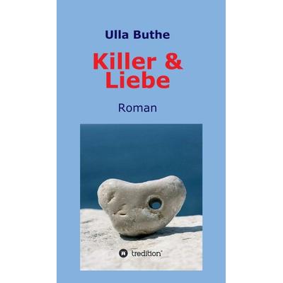 Killer & Liebe, Gebundene Ausgabe von Ulla Buthe, Tredition, 978-3-7469-4816-4