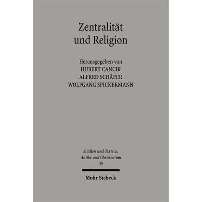 Zentralität und Religion, Taschenbuch von Hubert Cancik,Alfred Schäfer,Wolfgang Spickermann, Mohr Siebeck, 978-3-16-149155-9