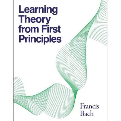 Learning Theory from First Principles, Gebundene Ausgabe von Francis Bach, MIT Press, 978-0-262-04944-3