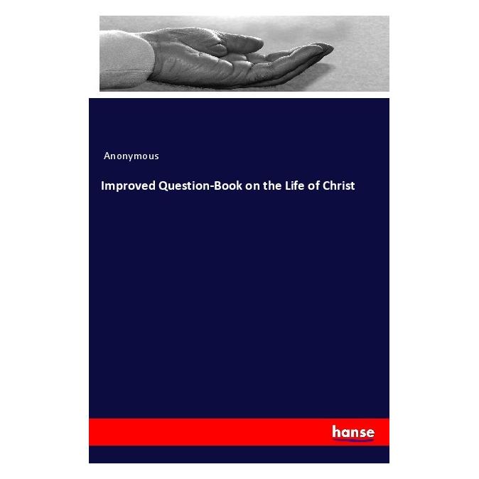 Hansebooks Improved Question-Book on the Life of Christ (Englisch, Softcover, Anonymous) (56014598)