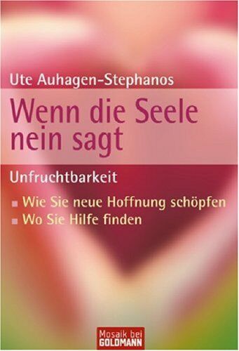 Ute Auhagen-Stephanos - Unfruchtbarkeit - Wenn die Seele nein sagt: Unfruchtbarkeit - Wie Sie neue Hoffnung schöpfen - Wo Sie Hilfe finden - Preis vom 09.10.2026 07:28:09 h