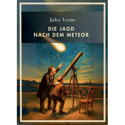 Jules Verne: Die Jagd nach dem Meteor. Vollständige Neuausgabe, Taschenbuch von Jules Verne, Liwi Literatur- Und Wissenschaftsverlag,
