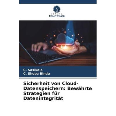 Sicherheit von Cloud-Datenspeichern: Bewährte Strategien für Datenintegrität, Taschenbuch von C. Sasikala,C. Shoba Bindu, Verlag Unser Wissen,