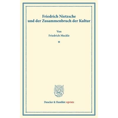 Friedrich Nietzsche und der Zusammenbruch der Kultur., Taschenbuch von Friedrich Muckle, Duncker & Humblot, 978-3-428-16034-1