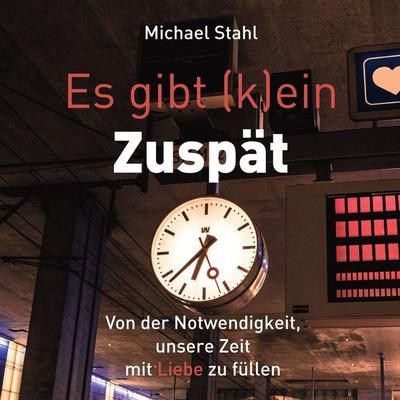 Es gibt (k)ein Zuspät - Michael Stahl, Audio, 9783955780111